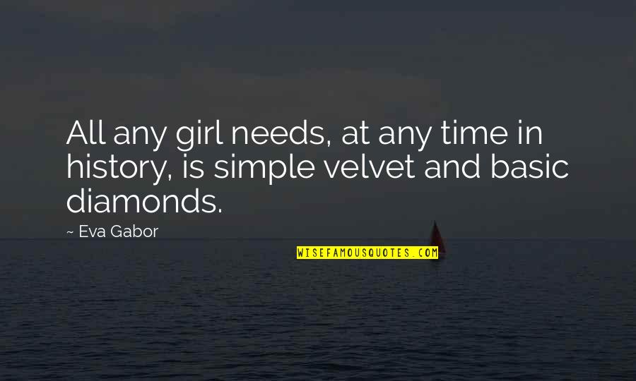 Gabor Quotes By Eva Gabor: All any girl needs, at any time in