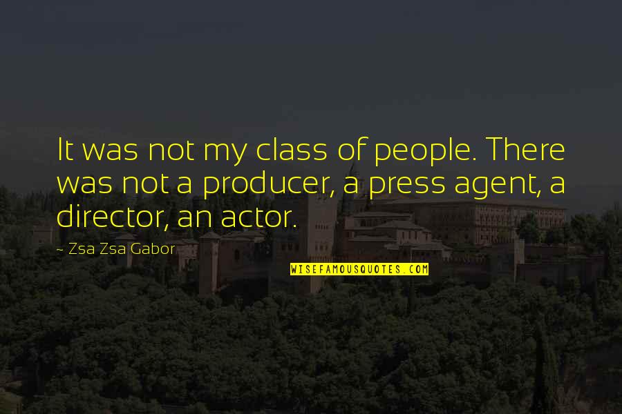 Gabor Quotes By Zsa Zsa Gabor: It was not my class of people. There