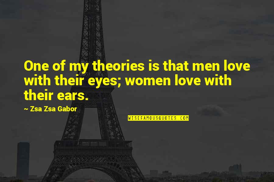 Gabor Quotes By Zsa Zsa Gabor: One of my theories is that men love
