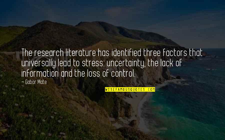 Gabor's Quotes By Gabor Mate: The research literature has identified three factors that