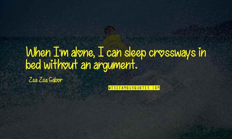 Gabor's Quotes By Zsa Zsa Gabor: When I'm alone, I can sleep crossways in