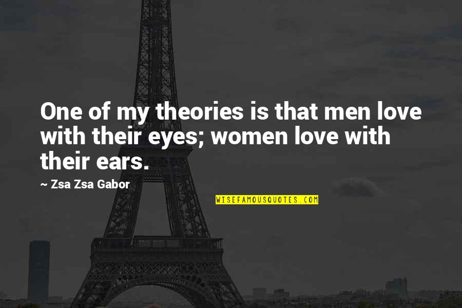 Gabor's Quotes By Zsa Zsa Gabor: One of my theories is that men love