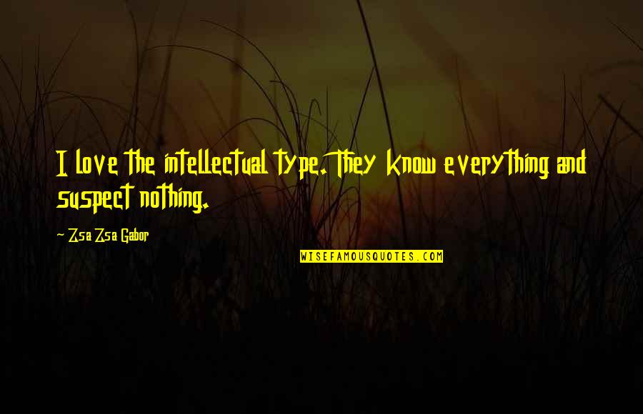 Gabor's Quotes By Zsa Zsa Gabor: I love the intellectual type. They know everything