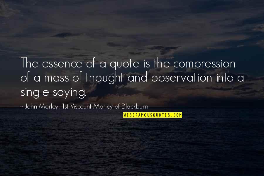 Gabourey Sidibe Full Figured Quotes By John Morley, 1st Viscount Morley Of Blackburn: The essence of a quote is the compression Gabourey Sidibe Full Figured Quotes By John Morley, 1st Viscount Morley Of Blackburn: The essence of a quote is the compression