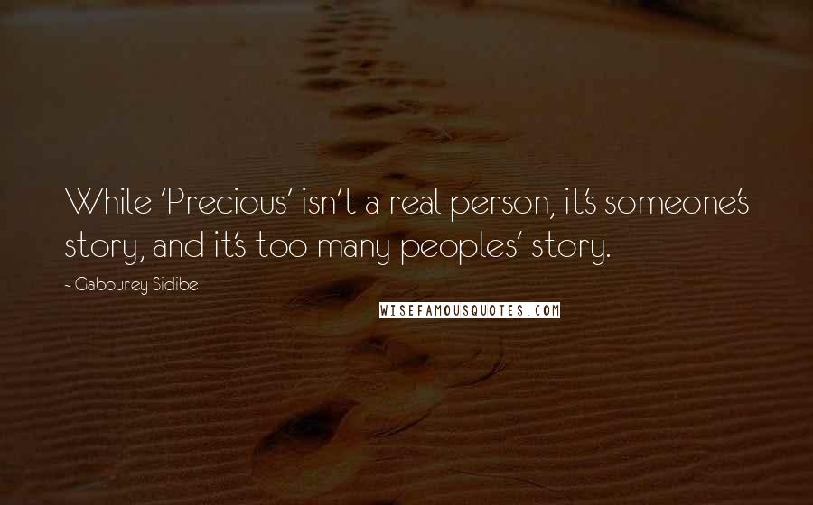 Gabourey Sidibe quotes: While 'Precious' isn't a real person, it's someone's story, and it's too many peoples' story.