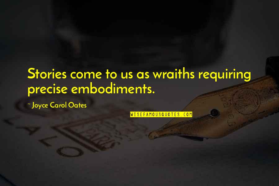 Gabourie Sidibe Quotes By Joyce Carol Oates: Stories come to us as wraiths requiring precise Gabourie Sidibe Quotes By Joyce Carol Oates: Stories come to us as wraiths requiring precise