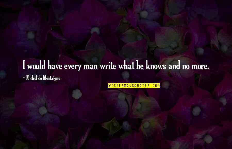 Gabriel Angelos Quotes By Michel De Montaigne: I would have every man write what he