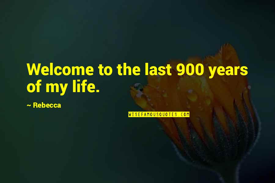 Gabriel Antonio Quotes By Rebecca: Welcome to the last 900 years of my