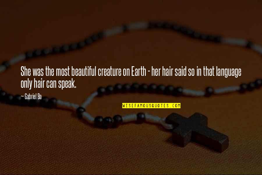 Gabriel Ba Quotes By Gabriel Ba: She was the most beautiful creature on Earth