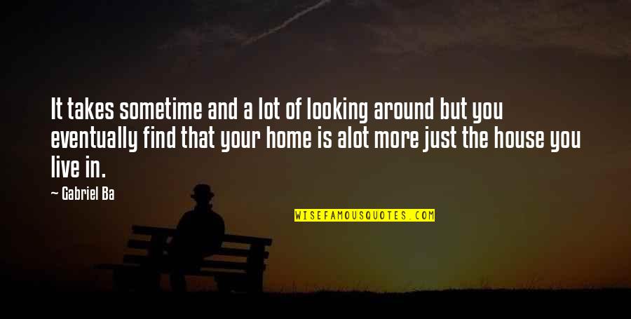 Gabriel Ba Quotes By Gabriel Ba: It takes sometime and a lot of looking