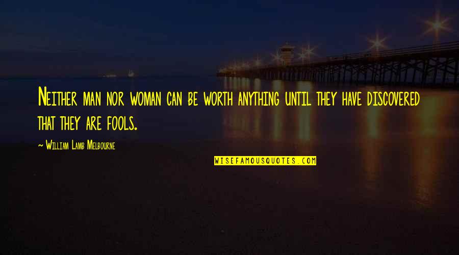 Gabriel Ba Quotes By William Lamb Melbourne: Neither man nor woman can be worth anything