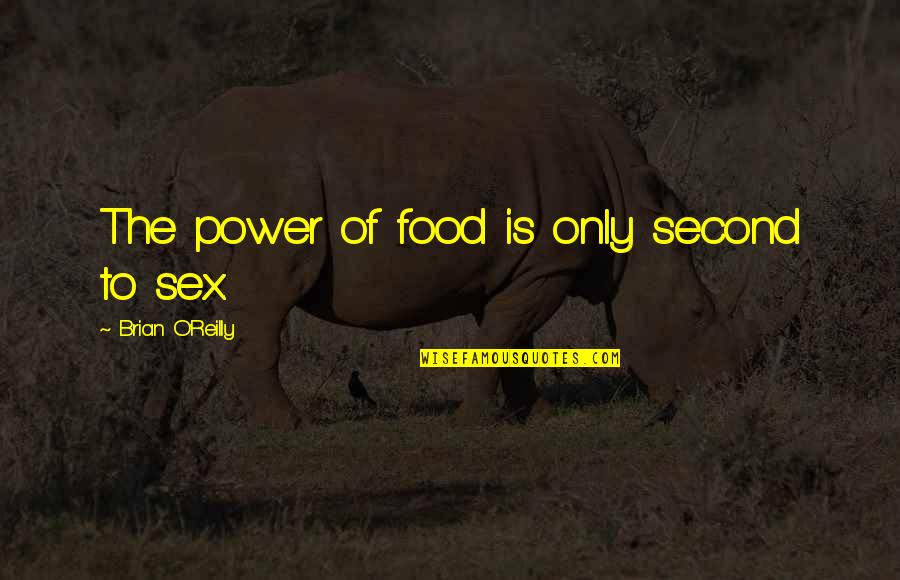 Gabriel Betteredge Quotes By Brian O'Reilly: The power of food is only second to Gabriel Betteredge Quotes By Brian O'Reilly: The power of food is only second to