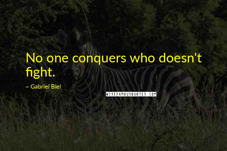 Gabriel Biel quotes: No one conquers who doesn't fight.