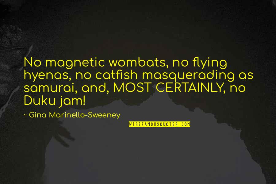 Gabriel Celeste Quotes By Gina Marinello-Sweeney: No magnetic wombats, no flying hyenas, no catfish