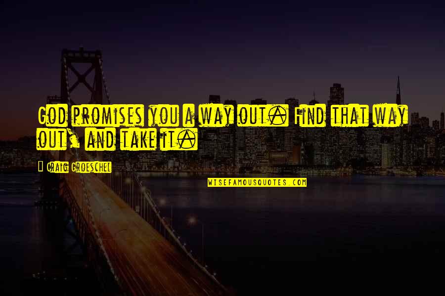 Gabriel Conte Quotes By Craig Groeschel: God promises you a way out. Find that
