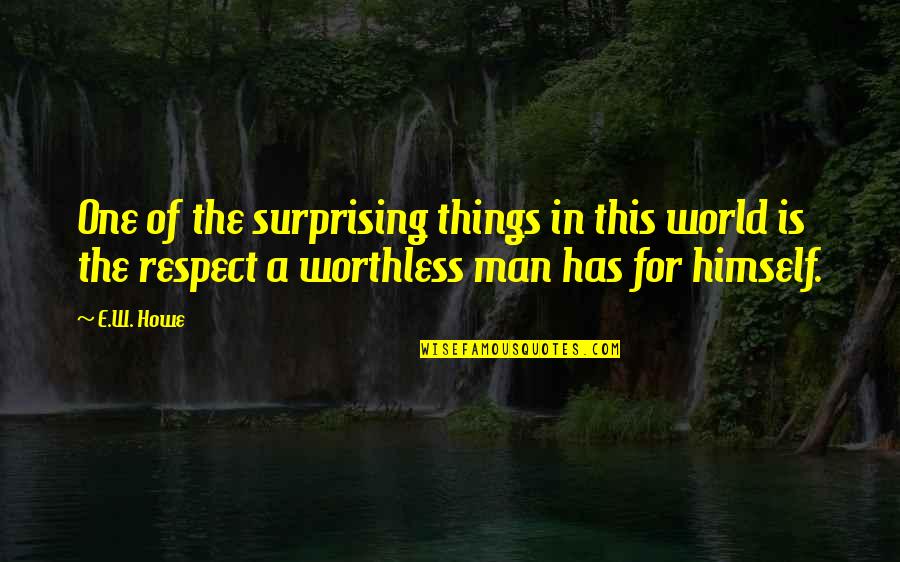 Gabriel Garcia Lorca Quotes By E.W. Howe: One of the surprising things in this world Gabriel Garcia Lorca Quotes By E.W. Howe: One of the surprising things in this world