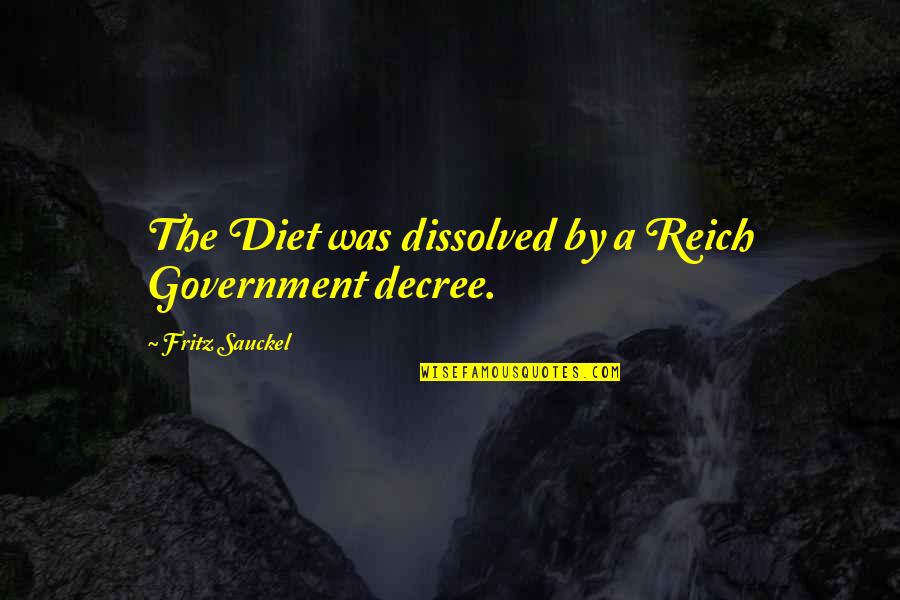 Gabriel Garcia Moreno Quotes By Fritz Sauckel: The Diet was dissolved by a Reich Government