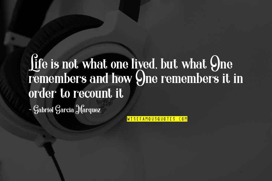 Gabriel Garcia Quotes By Gabriel Garcia Marquez: Life is not what one lived, but what