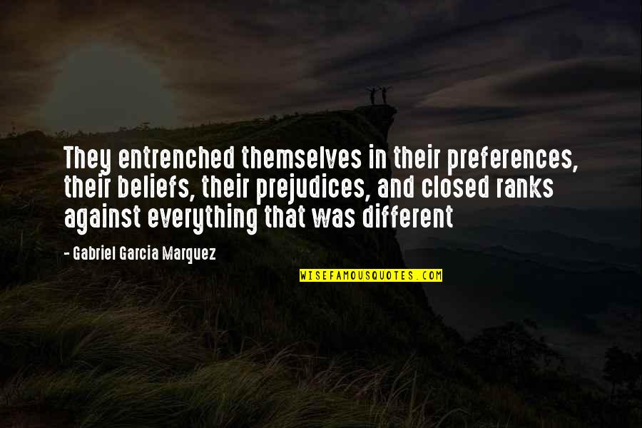 Gabriel Garcia Quotes By Gabriel Garcia Marquez: They entrenched themselves in their preferences, their beliefs,
