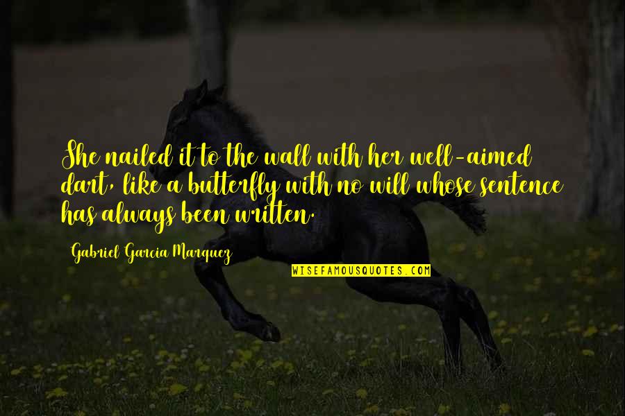 Gabriel Garcia Quotes By Gabriel Garcia Marquez: She nailed it to the wall with her