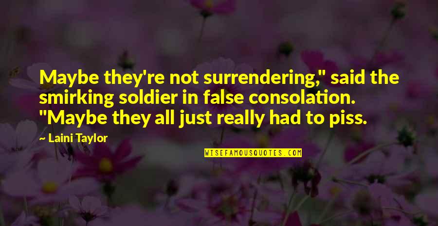 Gabriel Iglesias Aloha Fluffy Quotes By Laini Taylor: Maybe they're not surrendering," said the smirking soldier