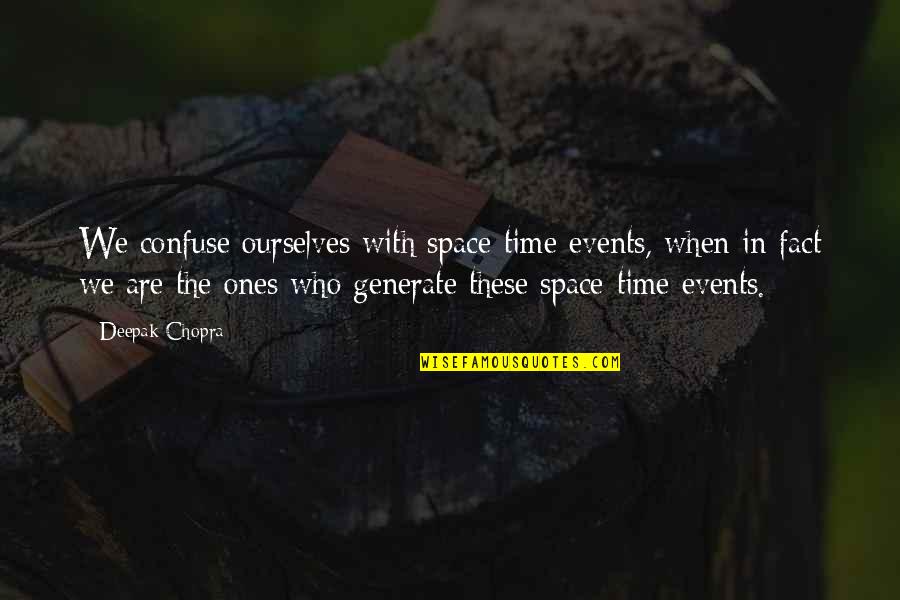 Gabriel Iglesias Frankie Quotes By Deepak Chopra: We confuse ourselves with space-time events, when in