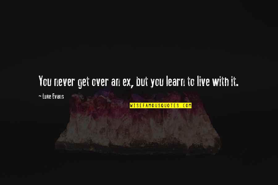 Gabriel Iglesias Frankie Quotes By Luke Evans: You never get over an ex, but you
