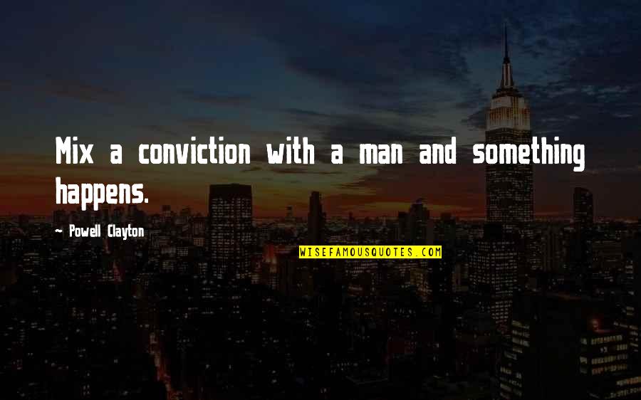 Gabriel Lorca Quotes By Powell Clayton: Mix a conviction with a man and something