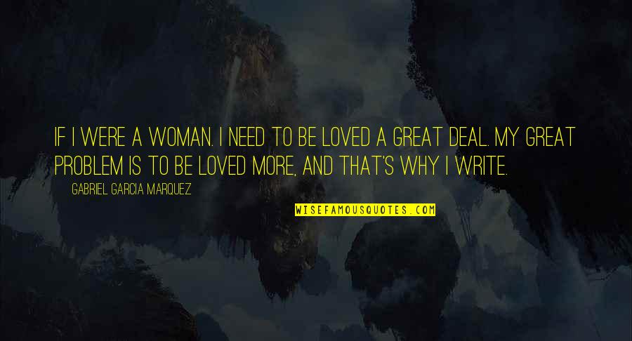 Gabriel Marquez Quotes By Gabriel Garcia Marquez: If I were a woman. I need to