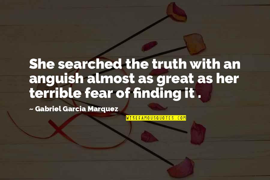 Gabriel Marquez Quotes By Gabriel Garcia Marquez: She searched the truth with an anguish almost