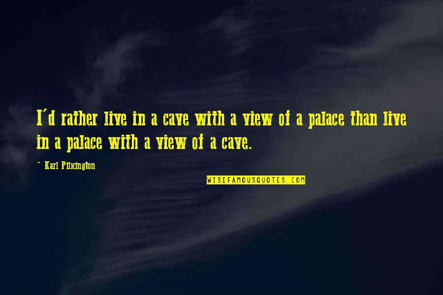 Gabriel Okara Quotes By Karl Pilkington: I'd rather live in a cave with a Gabriel Okara Quotes By Karl Pilkington: I'd rather live in a cave with a