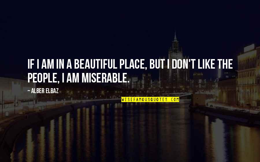 Gabriel Robins Quotes By Alber Elbaz: If I am in a beautiful place, but