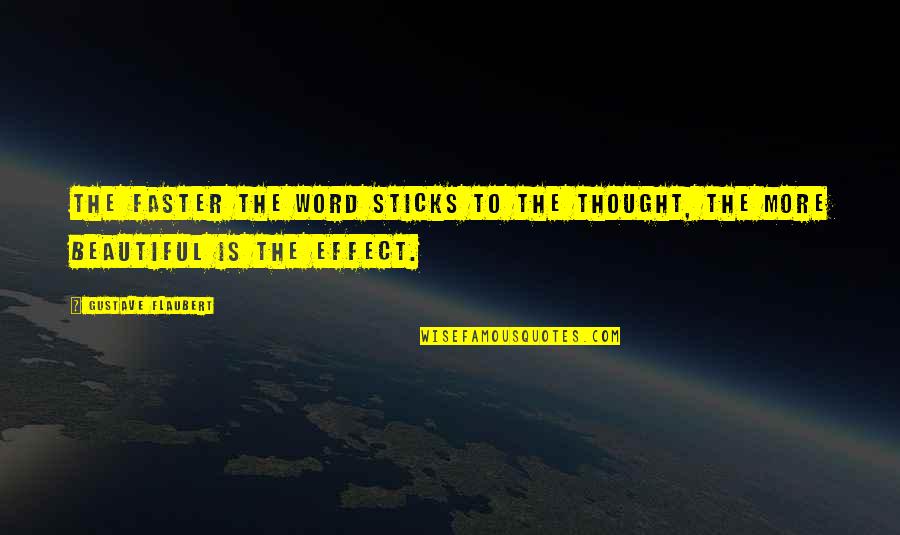 Gabriel Robins Quotes By Gustave Flaubert: The faster the word sticks to the thought,