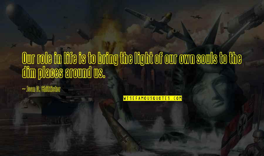 Gabriel S Infernos Quotes By Joan D. Chittister: Our role in life is to bring the Gabriel S Infernos Quotes By Joan D. Chittister: Our role in life is to bring the