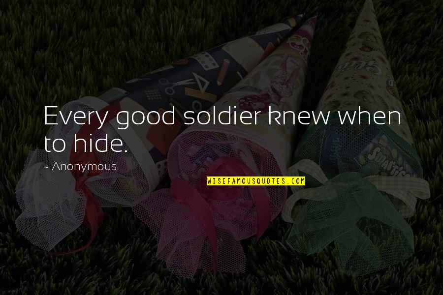 Gabriel Sedlak Quotes By Anonymous: Every good soldier knew when to hide.