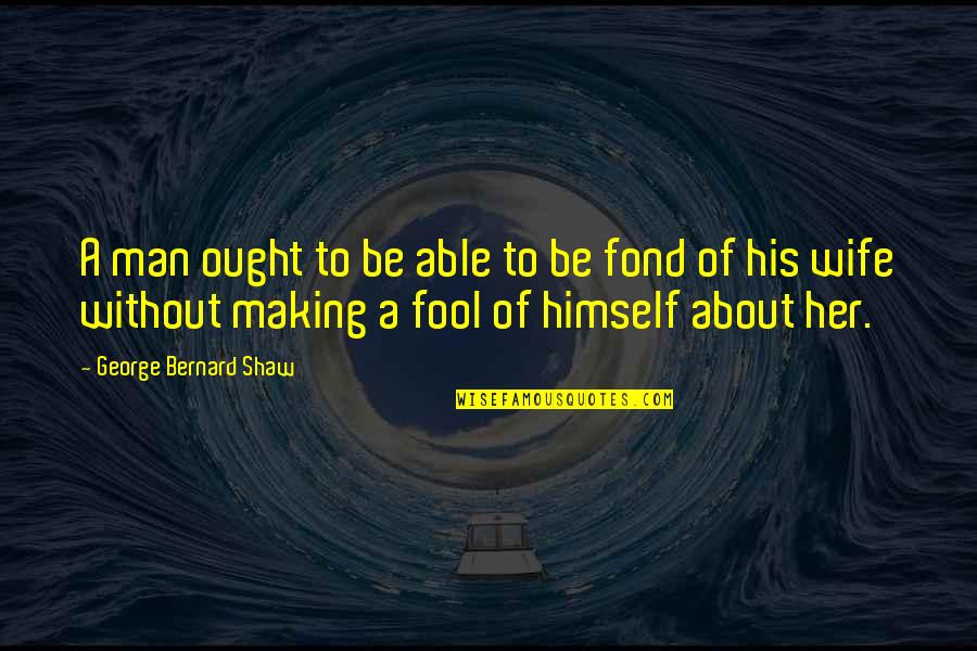 Gabriel Sedlak Quotes By George Bernard Shaw: A man ought to be able to be