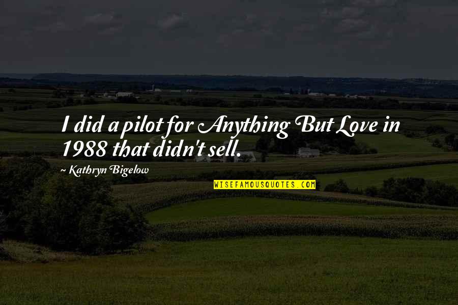 Gabriel Sedlak Quotes By Kathryn Bigelow: I did a pilot for Anything But Love