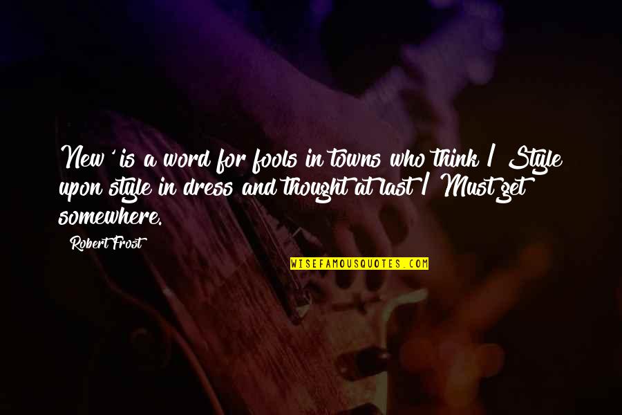 Gabriel Sedlak Quotes By Robert Frost: New' is a word for fools in towns