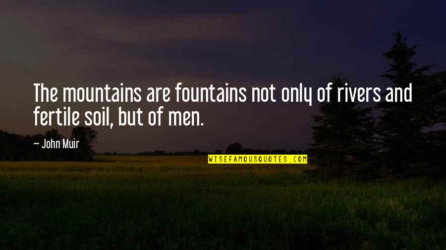 Gabriel Trickster Quotes By John Muir: The mountains are fountains not only of rivers