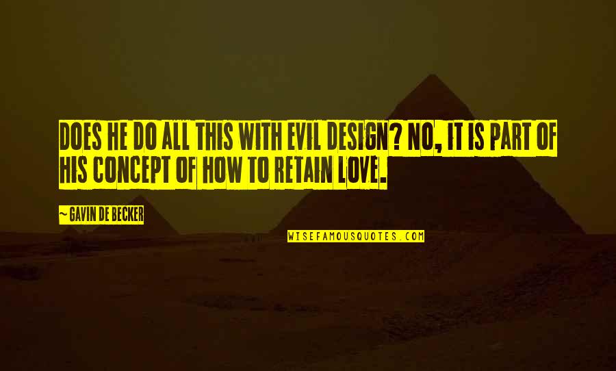 Gabriela Mistral Famous Quotes By Gavin De Becker: Does he do all this with evil design? Gabriela Mistral Famous Quotes By Gavin De Becker: Does he do all this with evil design?