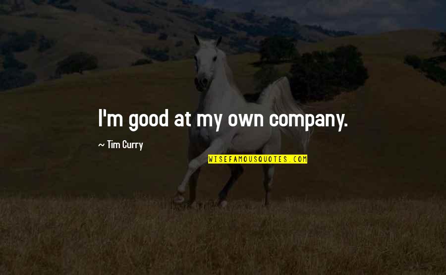 Gabriele Basilico Quotes By Tim Curry: I'm good at my own company.