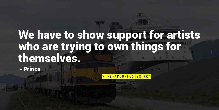 Gabriele Corcos Quotes By Prince: We have to show support for artists who