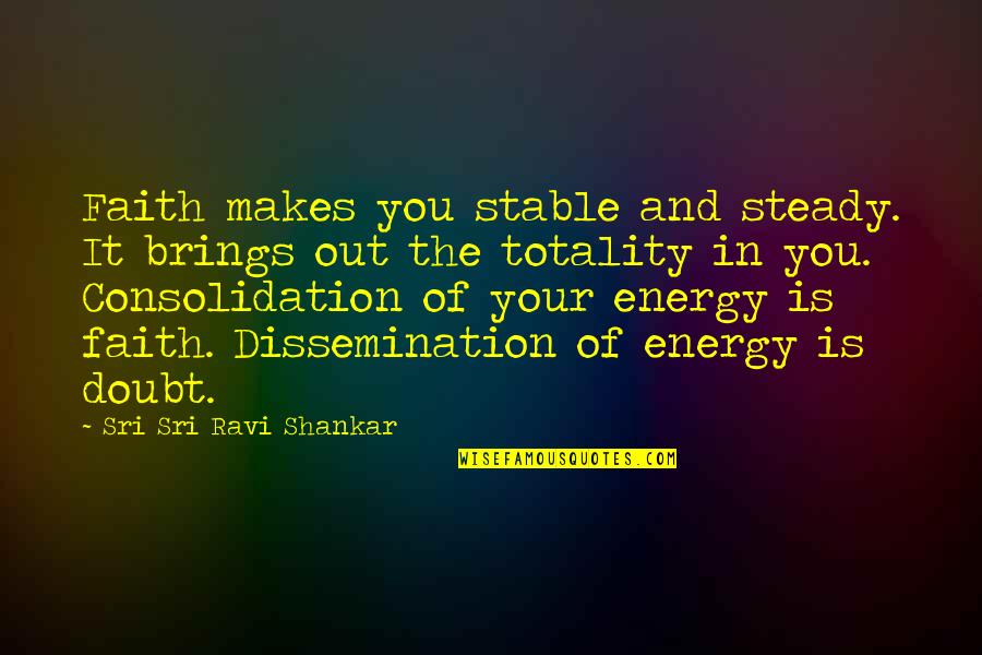 Gabriele Oettingen Quotes By Sri Sri Ravi Shankar: Faith makes you stable and steady. It brings