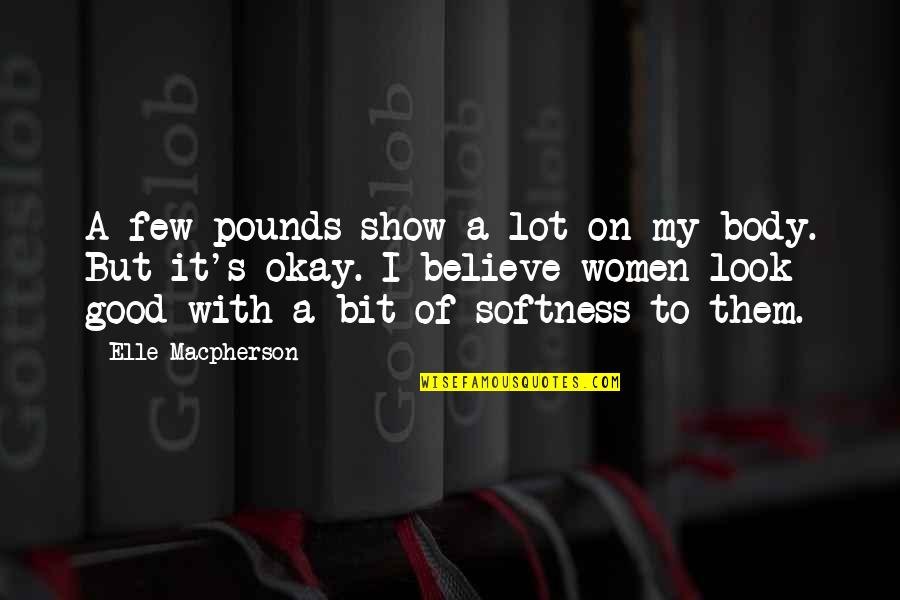Gabriele Susanne Quotes By Elle Macpherson: A few pounds show a lot on my