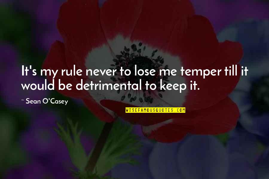 Gabrielius Reys Quotes By Sean O'Casey: It's my rule never to lose me temper