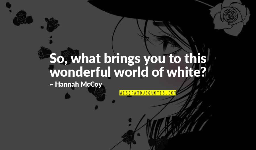 Gabriell Solis Quotes By Hannah McCoy: So, what brings you to this wonderful world Gabriell Solis Quotes By Hannah McCoy: So, what brings you to this wonderful world