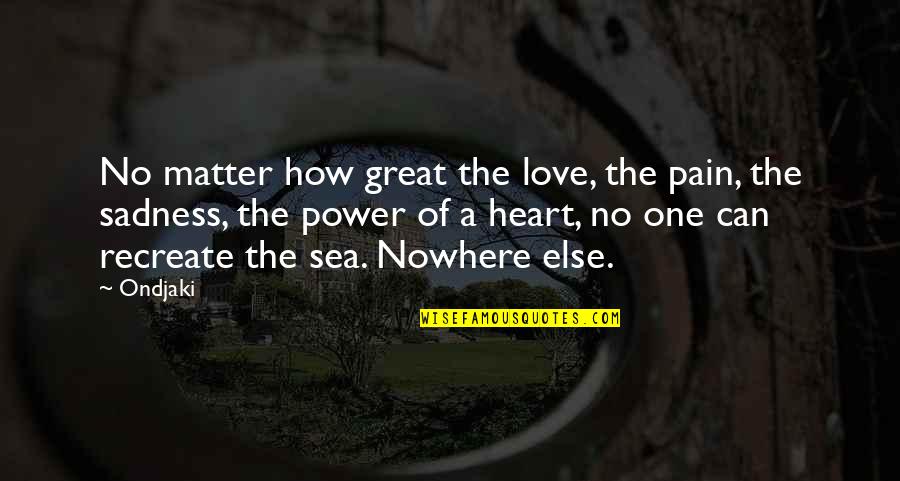 Gabriellas Steakhouse Quotes By Ondjaki: No matter how great the love, the pain,