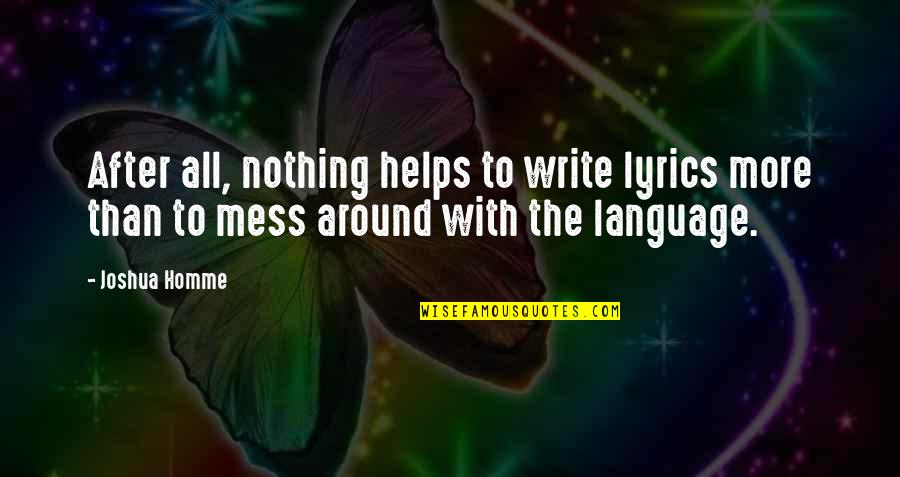 Gabriellasdesign Quotes By Joshua Homme: After all, nothing helps to write lyrics more