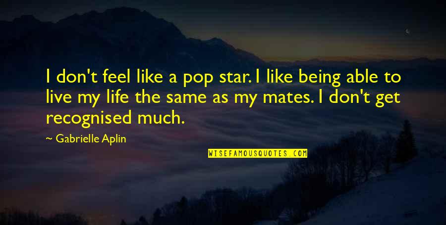 Gabrielle Aplin Quotes By Gabrielle Aplin: I don't feel like a pop star. I