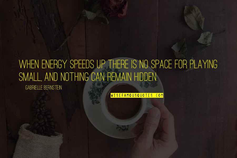 Gabrielle Bernstein Quotes By Gabrielle Bernstein: When energy speeds up there is no space